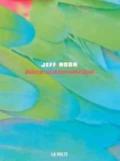 Jeff Noon - Alice automatique