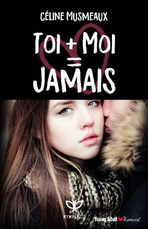 Toi + Moi = Jamais - Céline Musmeaux