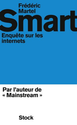 Smart: Enquête sur les internets - Frédéric Martel