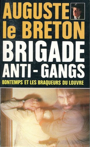 Brigade Anti-Gangs Tome 5 - Bontemps et les Braqueurs du Louvre - Auguste le Breton