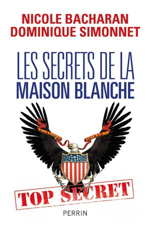 Les Secrets de la Maison Blanche - Nicole Bacharan - Dominique Simonnet