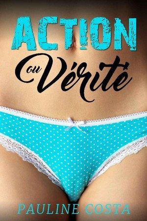 Action ou Vérité - Pauline Costa