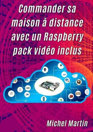 RaspBerry Pi - Commander sa maison à distance - Michel Martin