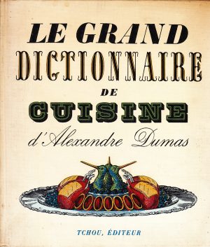 Le grand dictionnaire de Cuisine d'Alexandre Dumas