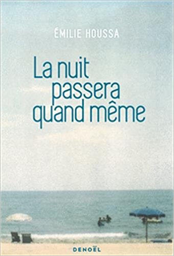 La nuit passera quand même - Emilie Houssa