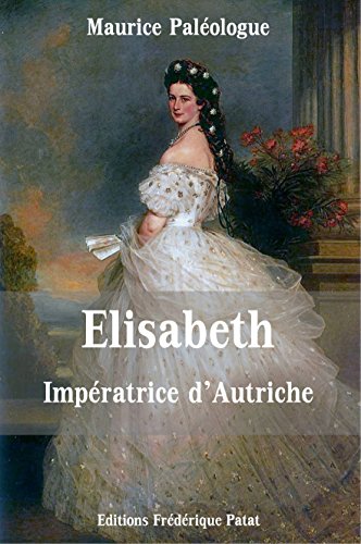 Elisabeth Impératrice d'Autriche - Maurice Paléologue