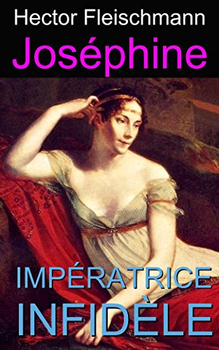 Joséphine - Impératrice infidèle - Hector Fleischmann