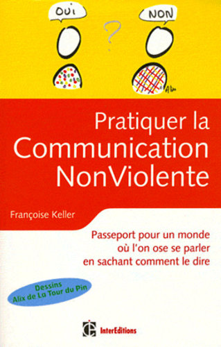 Pratiquer la Communication Non Violente : Passeport pour un monde où l'on ose se parler