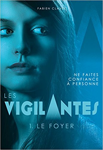 Les Vigilantes - Tome 1 : Le Foyer - Fabien Clavel