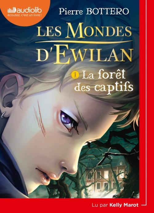   [Livre Audio]  Pierre Bottero - Les Mondes d'Ewilan, Tome 1, La forêt des Captifs
