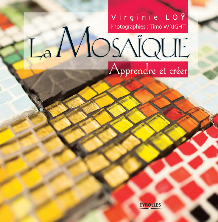 Virginie Loy Via Mosaiiki, Timo Wright - La mosaïque: Apprendre et créer