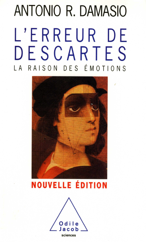 Antonio-R Damasio - L'erreur de Descartes : La raison des émotions