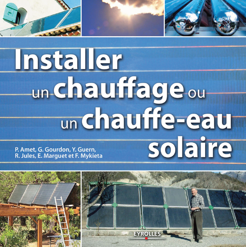 P Amet, G Gourdon, Y Guern, R Jules et Collectif - Installer un chauffage et un chauffe-eau solaire