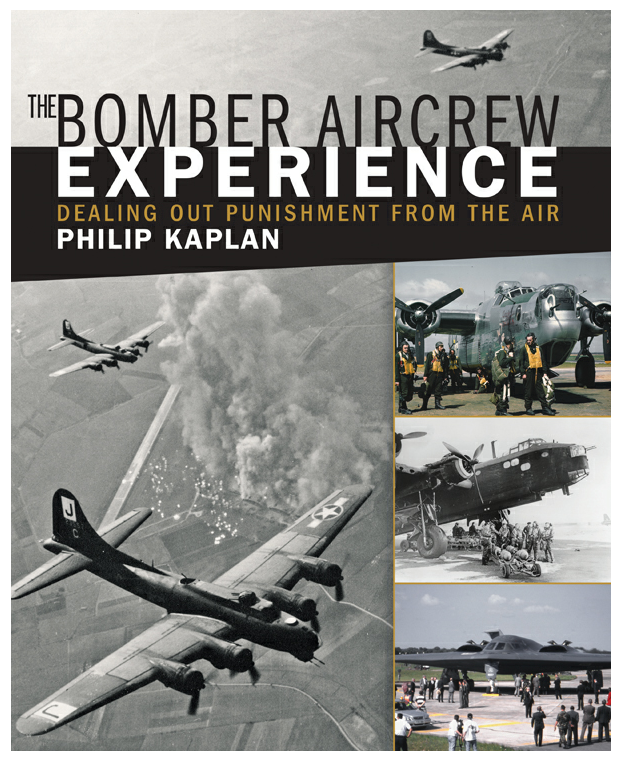 Philip Kaplan - The Bomber Aircrew Experience: Dealing Out Punishment from the Air (Anglais)