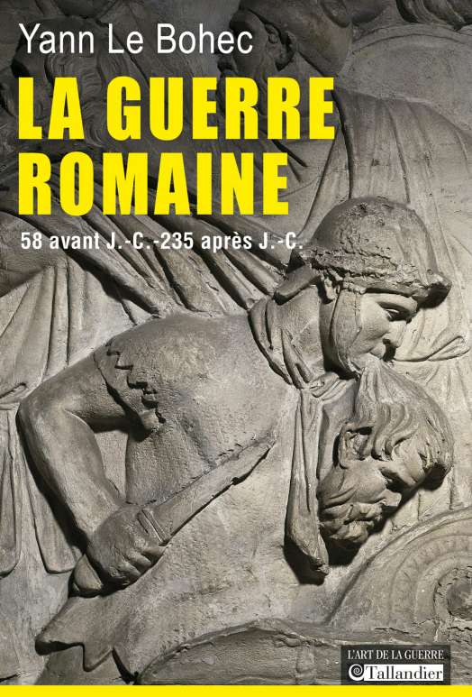 Yann Le Bohec - La Guerre romaine. 58 avant J.-C.-235 après J.-C