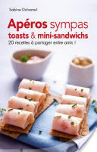Apéros sympas : Toasts et mini-sandwichs, 20 recettes à partager entre amis !