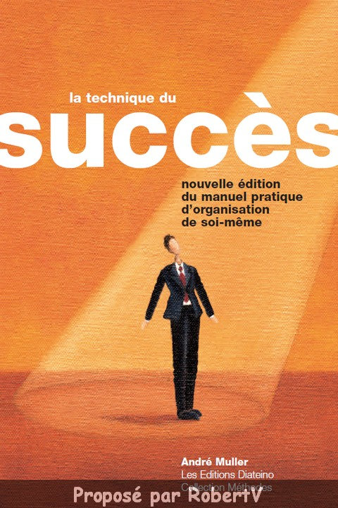 André Muller - La Technique du succès: Manuel pratique d'organisation de soi-même