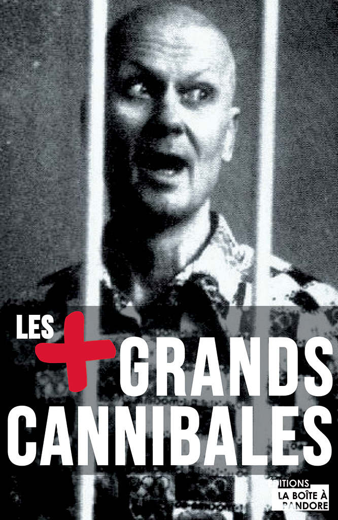 Les plus grands cannibales: Enquête sur l'un des plus grands tabous de notre société