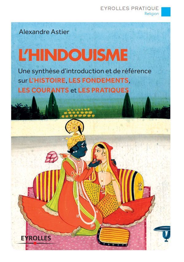 L'hindouisme : Une synthèse d'introduction et de référence sur l'histoire, les fondements, les co...