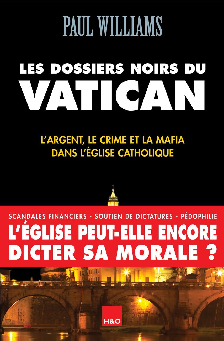 Les dossiers noirs du Vatican - L'argent, le crime et la mafia dans l'Eglise catholique