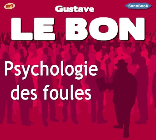 Gustave Le Bon, "Psychologie des foules"