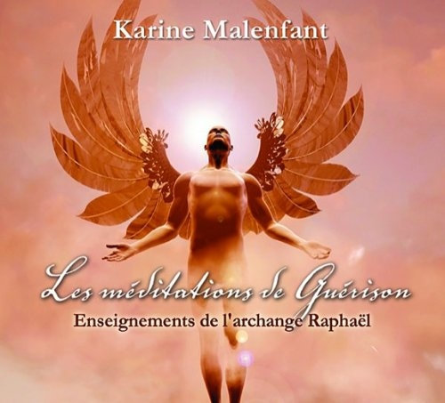 Karine Malenfant, "Les méditations de Guérison - Enseignements de l'archange Raphaël"