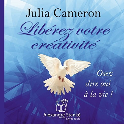 Julia Cameron, "Libérez votre créativité: Osez dire oui à la vie !"