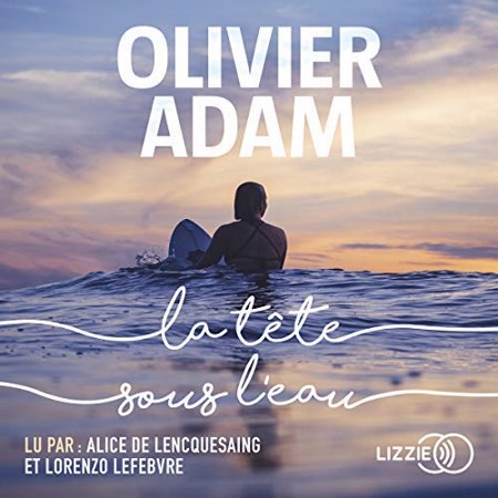 Olivier Adam - La tête sous l'eau