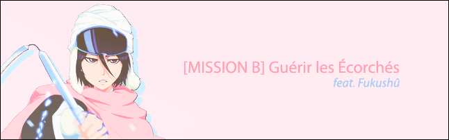 [Mission B/Fukushū] Guérir les Ecorchés Y3y6