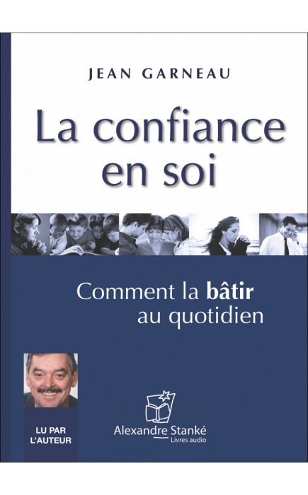 JEAN GARNEAU - LA CONFIANCE EN SOI - COMMENT LA BÂTIR AU QUOTIDIEN [2002] (MP3-128KB/S]