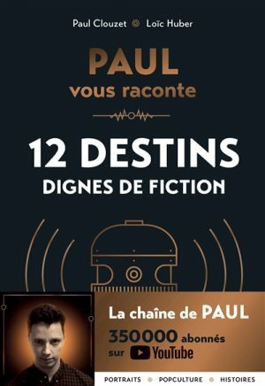 PAUL vous raconte 12 destins dignes de fiction de Paul Clouzet et Loïc Hubert Ftpe